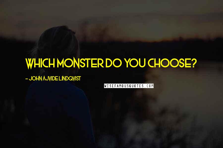 John Ajvide Lindqvist Quotes: Which monster do you choose?