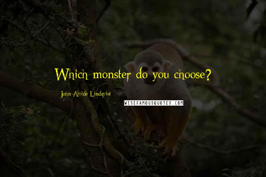 John Ajvide Lindqvist Quotes: Which monster do you choose?