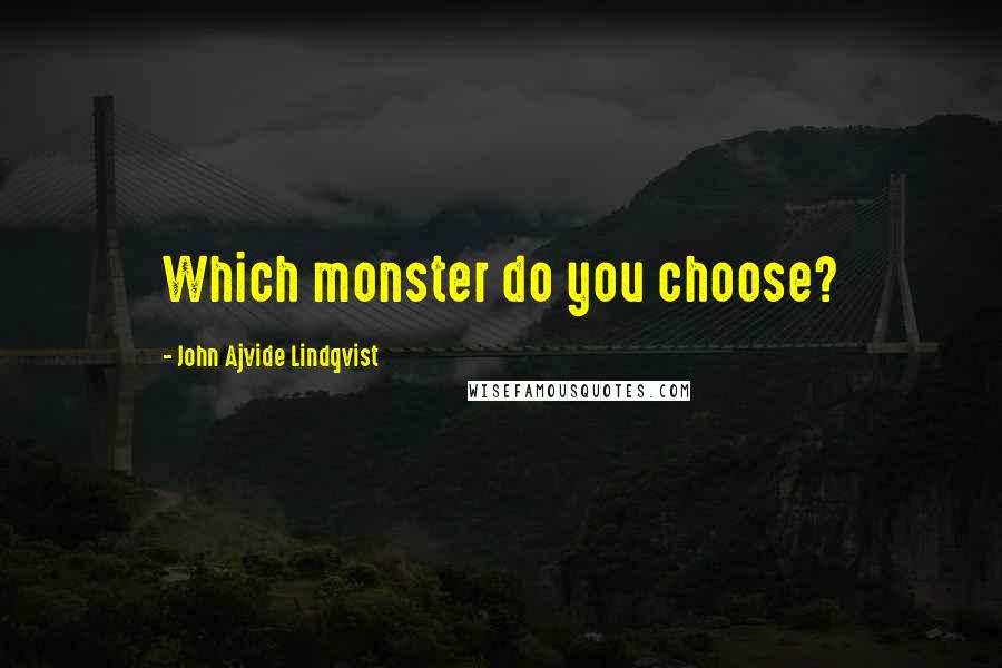 John Ajvide Lindqvist Quotes: Which monster do you choose?