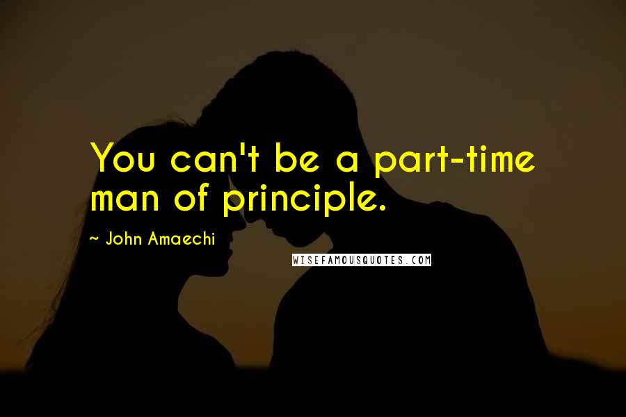 John Amaechi Quotes: You can't be a part-time man of principle.