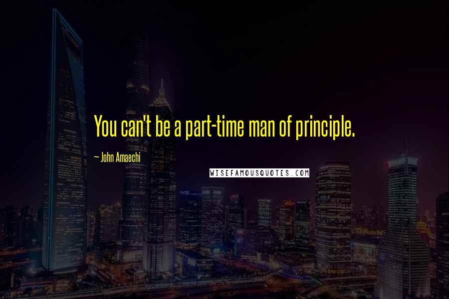 John Amaechi Quotes: You can't be a part-time man of principle.