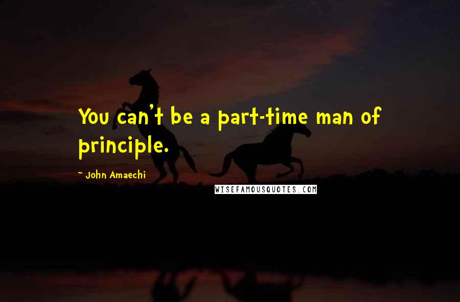 John Amaechi Quotes: You can't be a part-time man of principle.