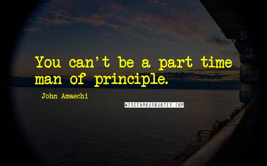 John Amaechi Quotes: You can't be a part-time man of principle.
