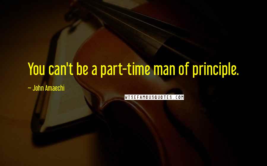 John Amaechi Quotes: You can't be a part-time man of principle.