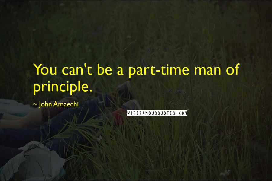 John Amaechi Quotes: You can't be a part-time man of principle.