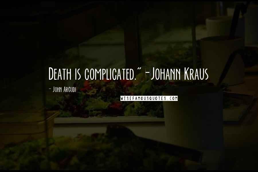John Arcudi Quotes: Death is complicated."-Johann Kraus