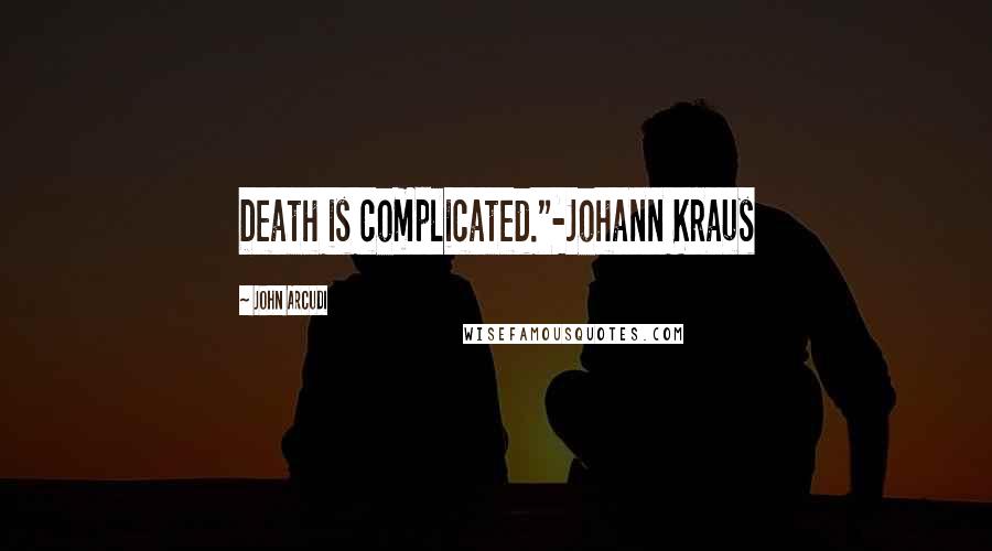 John Arcudi Quotes: Death is complicated."-Johann Kraus