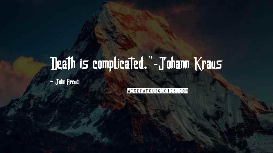 John Arcudi Quotes: Death is complicated."-Johann Kraus