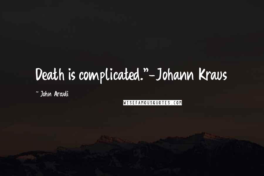 John Arcudi Quotes: Death is complicated."-Johann Kraus