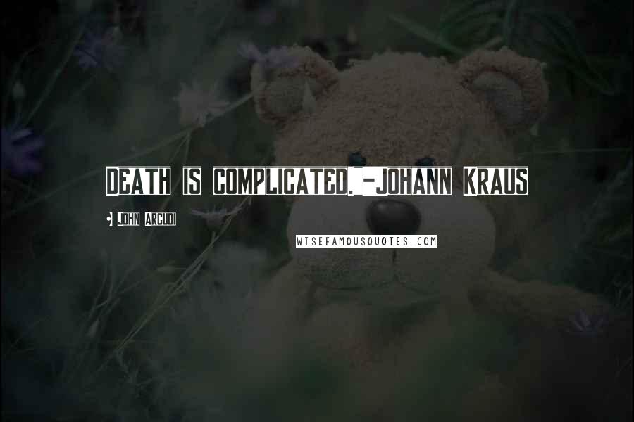 John Arcudi Quotes: Death is complicated."-Johann Kraus