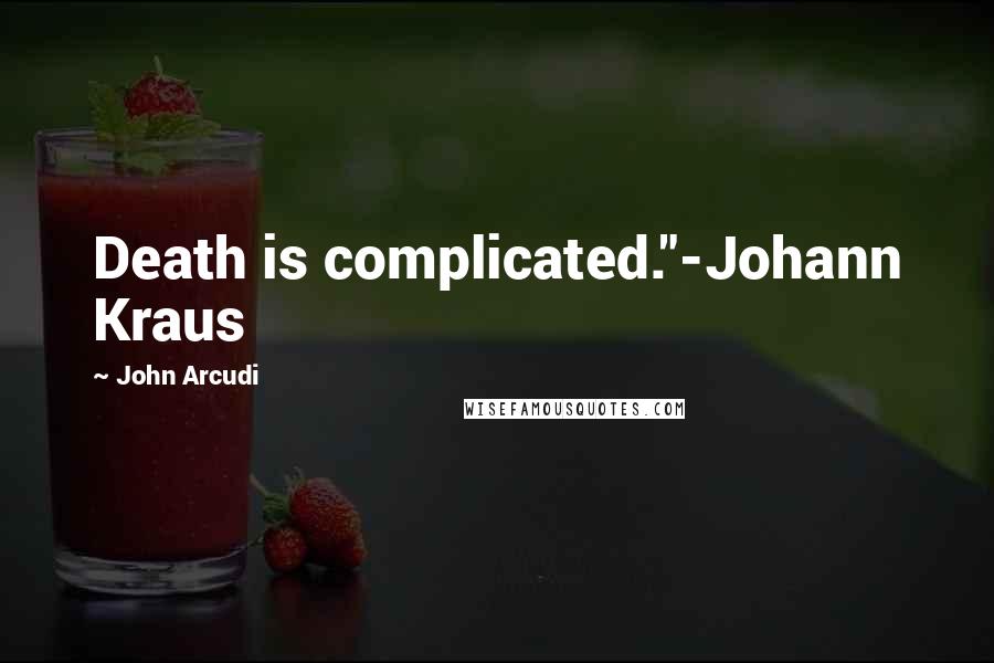John Arcudi Quotes: Death is complicated."-Johann Kraus