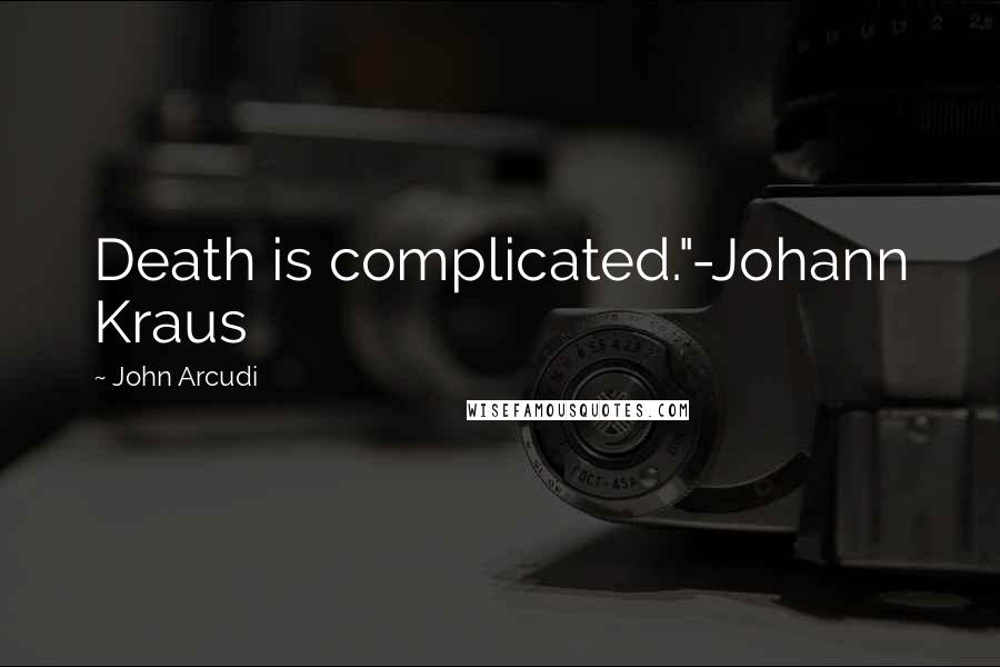 John Arcudi Quotes: Death is complicated."-Johann Kraus