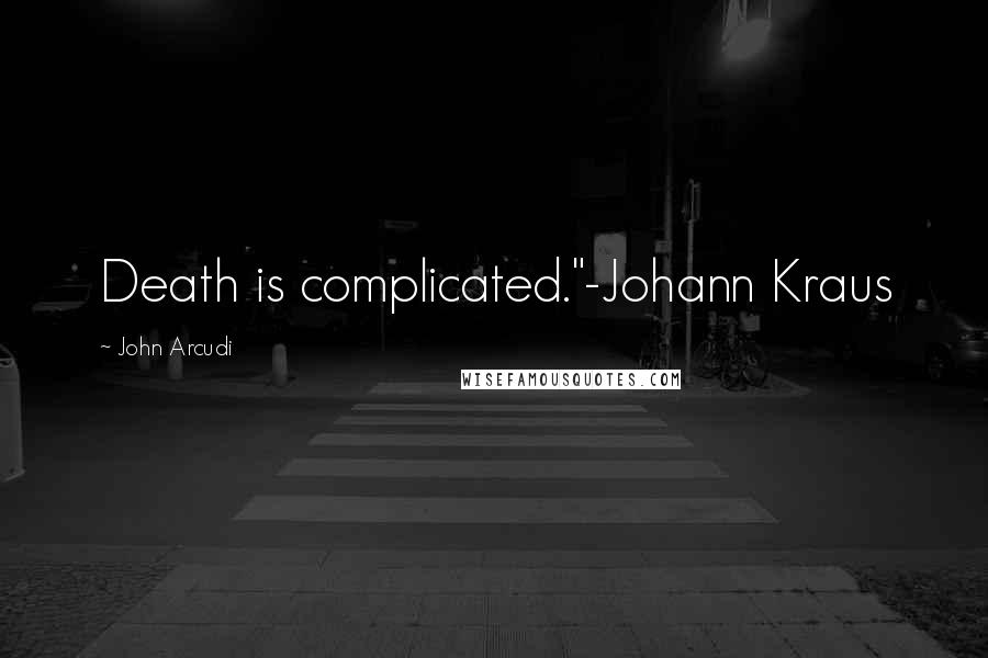 John Arcudi Quotes: Death is complicated."-Johann Kraus