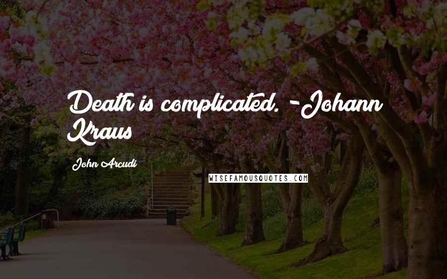 John Arcudi Quotes: Death is complicated."-Johann Kraus