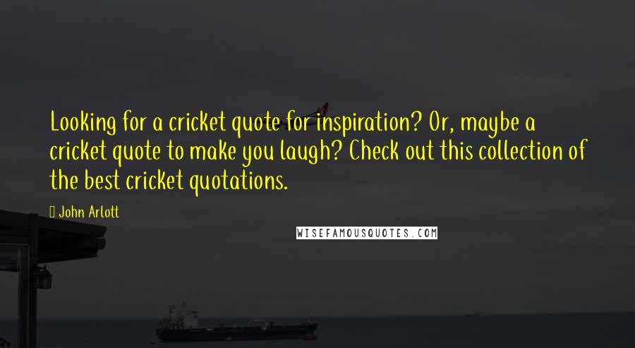 John Arlott Quotes: Looking for a cricket quote for inspiration? Or, maybe a cricket quote to make you laugh? Check out this collection of the best cricket quotations.