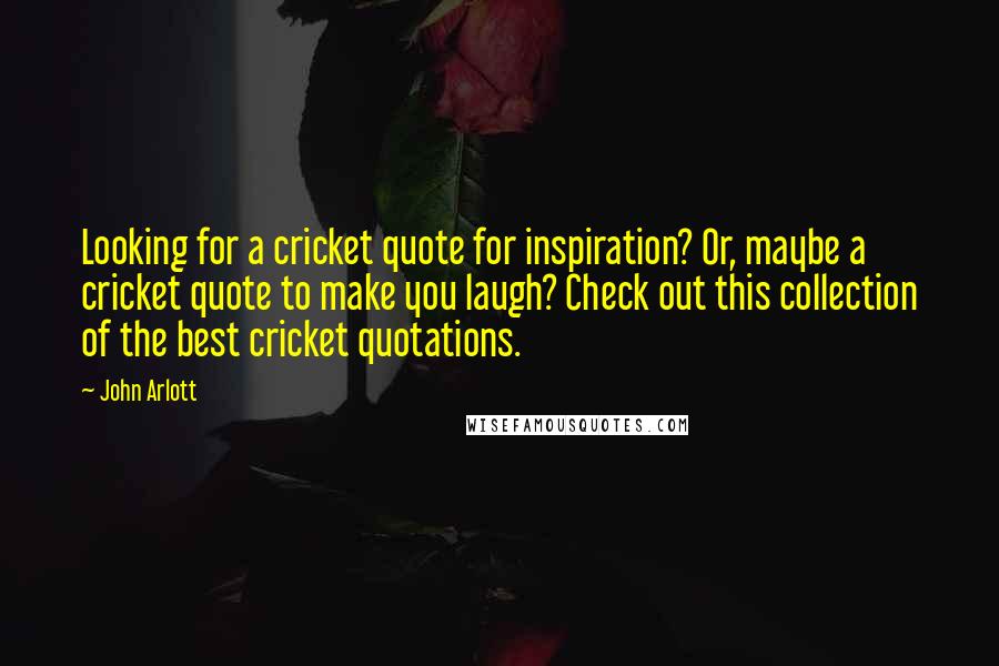 John Arlott Quotes: Looking for a cricket quote for inspiration? Or, maybe a cricket quote to make you laugh? Check out this collection of the best cricket quotations.