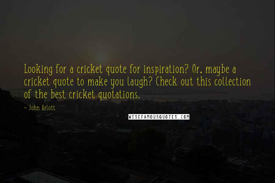 John Arlott Quotes: Looking for a cricket quote for inspiration? Or, maybe a cricket quote to make you laugh? Check out this collection of the best cricket quotations.