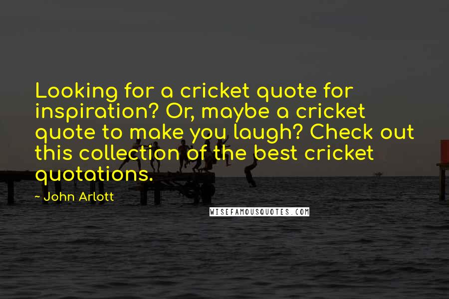 John Arlott Quotes: Looking for a cricket quote for inspiration? Or, maybe a cricket quote to make you laugh? Check out this collection of the best cricket quotations.