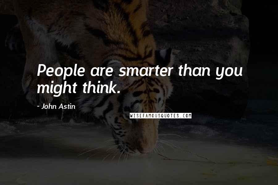 John Astin Quotes: People are smarter than you might think.