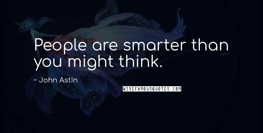 John Astin Quotes: People are smarter than you might think.