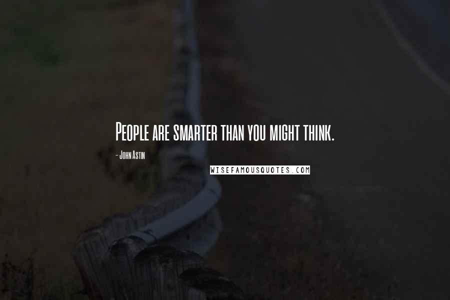John Astin Quotes: People are smarter than you might think.