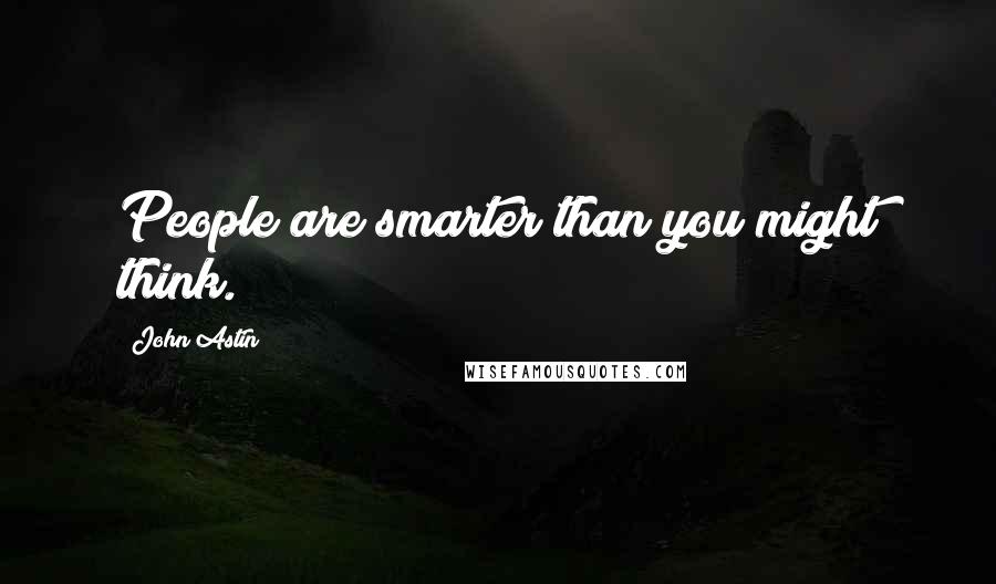 John Astin Quotes: People are smarter than you might think.