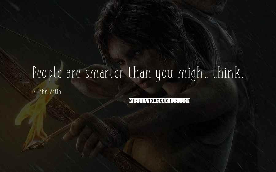 John Astin Quotes: People are smarter than you might think.