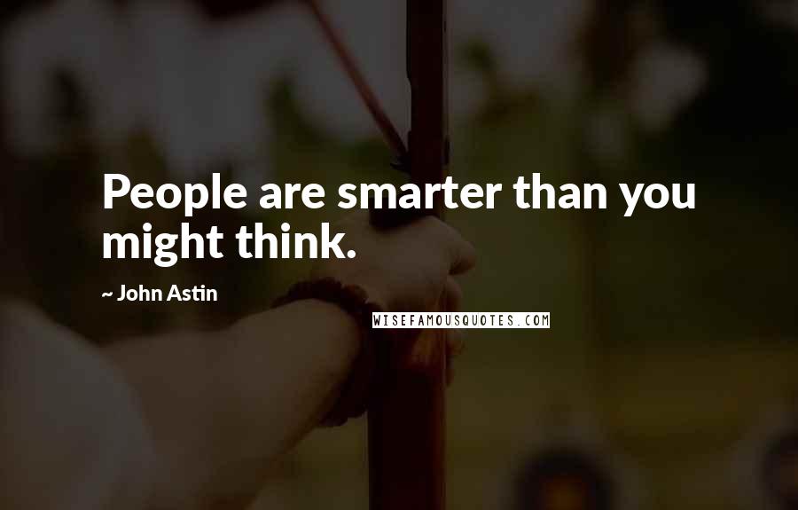 John Astin Quotes: People are smarter than you might think.