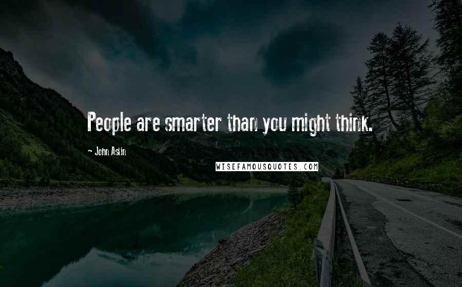 John Astin Quotes: People are smarter than you might think.