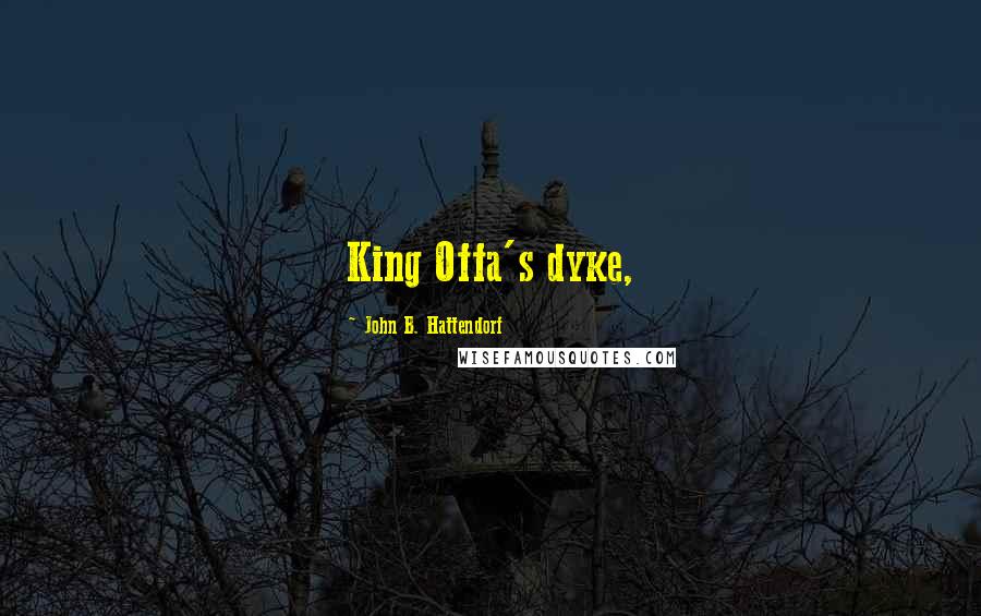 John B. Hattendorf Quotes: King Offa's dyke,
