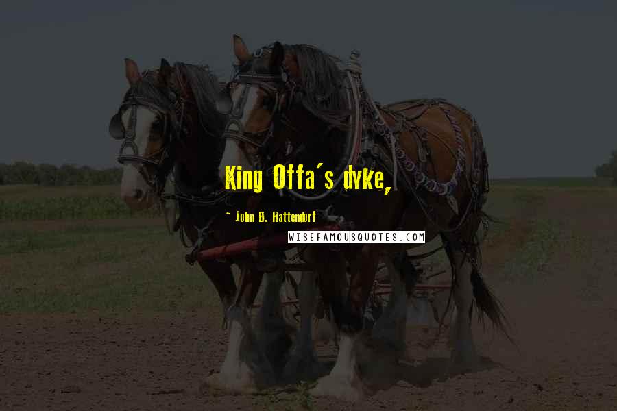 John B. Hattendorf Quotes: King Offa's dyke,