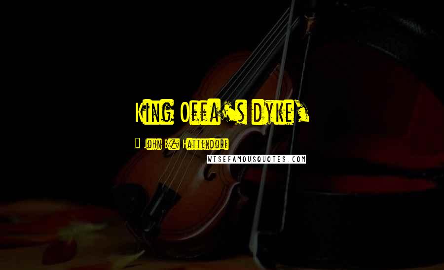 John B. Hattendorf Quotes: King Offa's dyke,