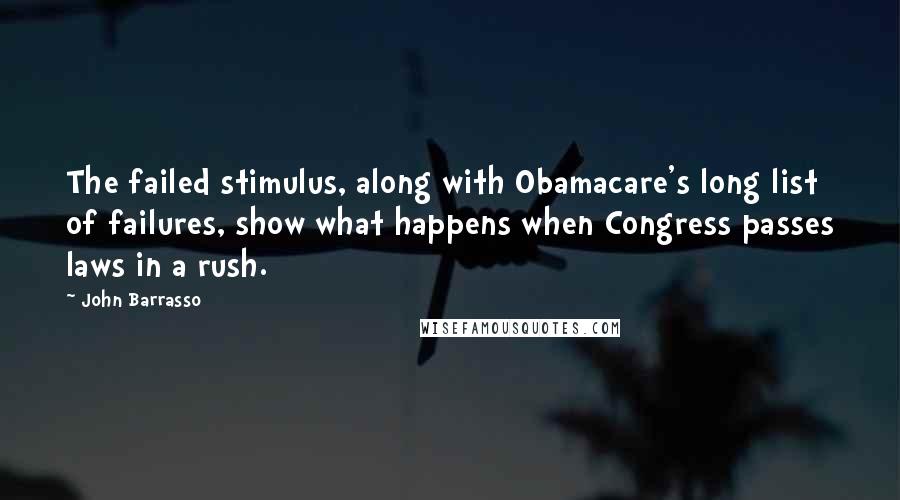 John Barrasso Quotes: The failed stimulus, along with Obamacare's long list of failures, show what happens when Congress passes laws in a rush.