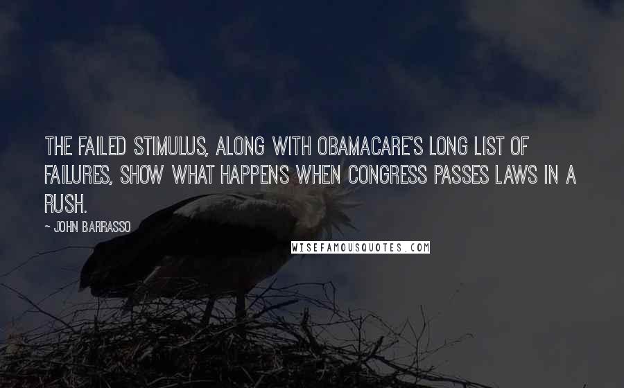 John Barrasso Quotes: The failed stimulus, along with Obamacare's long list of failures, show what happens when Congress passes laws in a rush.