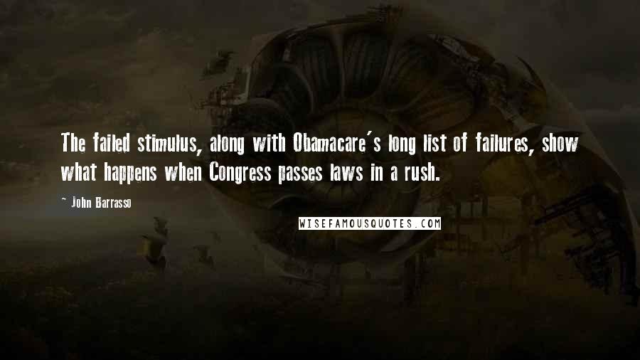 John Barrasso Quotes: The failed stimulus, along with Obamacare's long list of failures, show what happens when Congress passes laws in a rush.