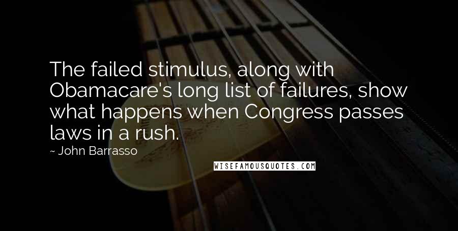 John Barrasso Quotes: The failed stimulus, along with Obamacare's long list of failures, show what happens when Congress passes laws in a rush.