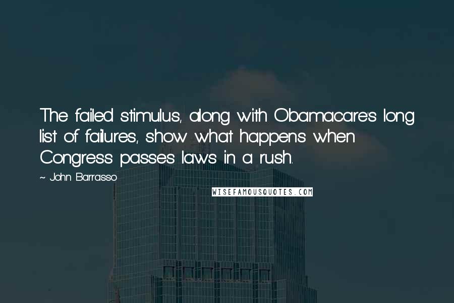 John Barrasso Quotes: The failed stimulus, along with Obamacare's long list of failures, show what happens when Congress passes laws in a rush.