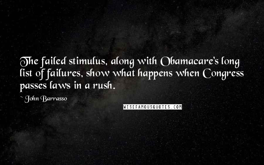 John Barrasso Quotes: The failed stimulus, along with Obamacare's long list of failures, show what happens when Congress passes laws in a rush.