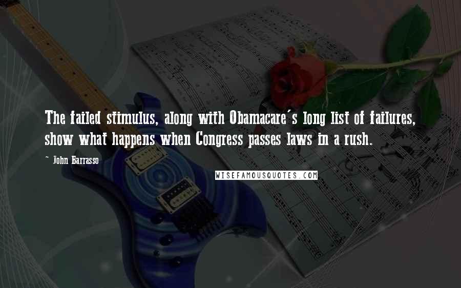 John Barrasso Quotes: The failed stimulus, along with Obamacare's long list of failures, show what happens when Congress passes laws in a rush.