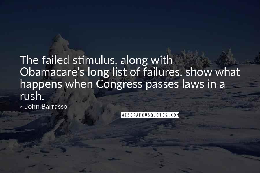 John Barrasso Quotes: The failed stimulus, along with Obamacare's long list of failures, show what happens when Congress passes laws in a rush.