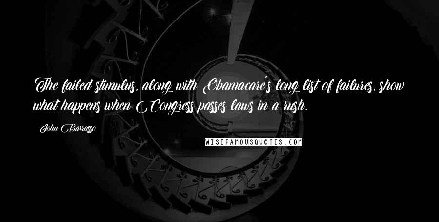John Barrasso Quotes: The failed stimulus, along with Obamacare's long list of failures, show what happens when Congress passes laws in a rush.