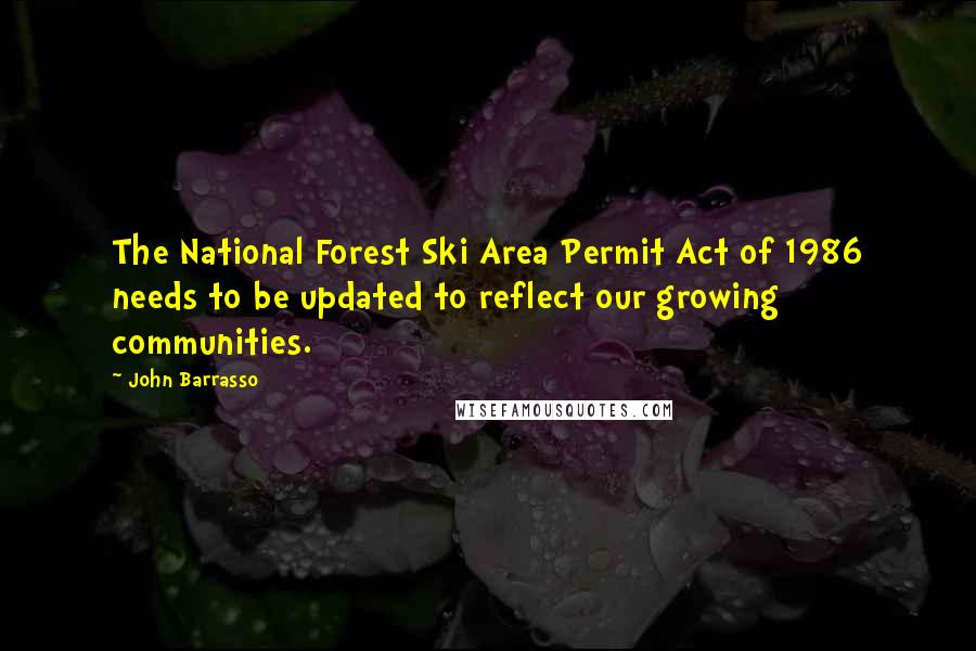 John Barrasso Quotes: The National Forest Ski Area Permit Act of 1986 needs to be updated to reflect our growing communities.