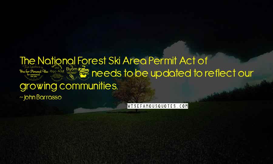 John Barrasso Quotes: The National Forest Ski Area Permit Act of 1986 needs to be updated to reflect our growing communities.