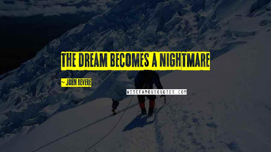 John Bevere Quotes: THE DREAM BECOMES A NIGHTMARE