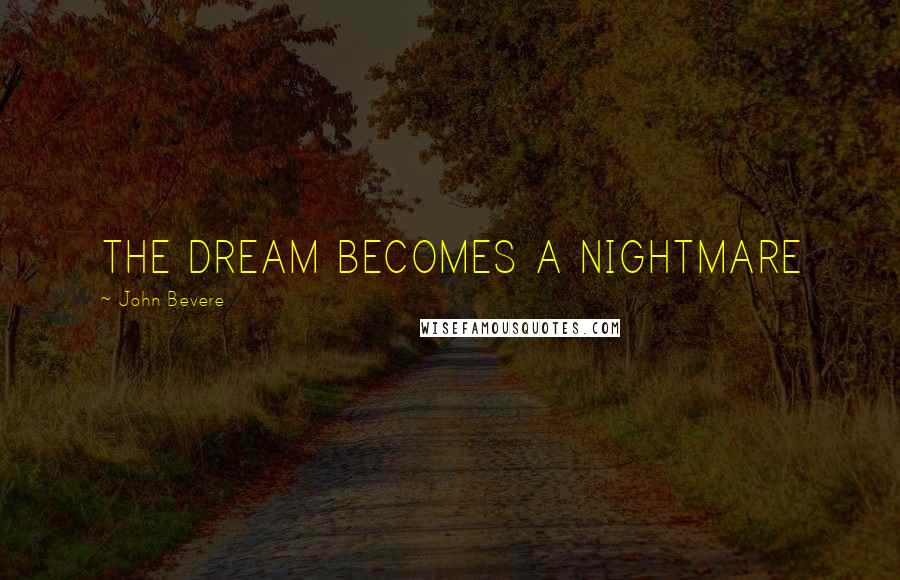 John Bevere Quotes: THE DREAM BECOMES A NIGHTMARE