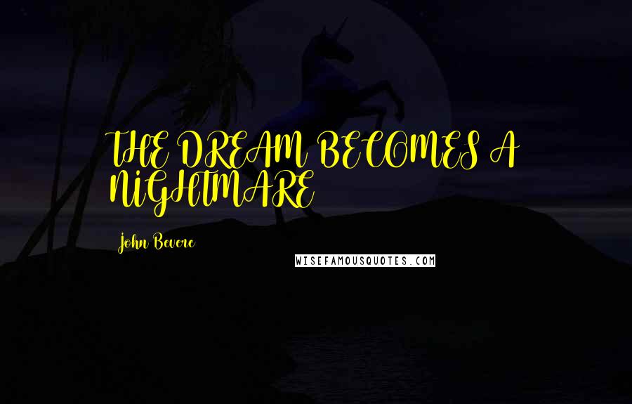 John Bevere Quotes: THE DREAM BECOMES A NIGHTMARE