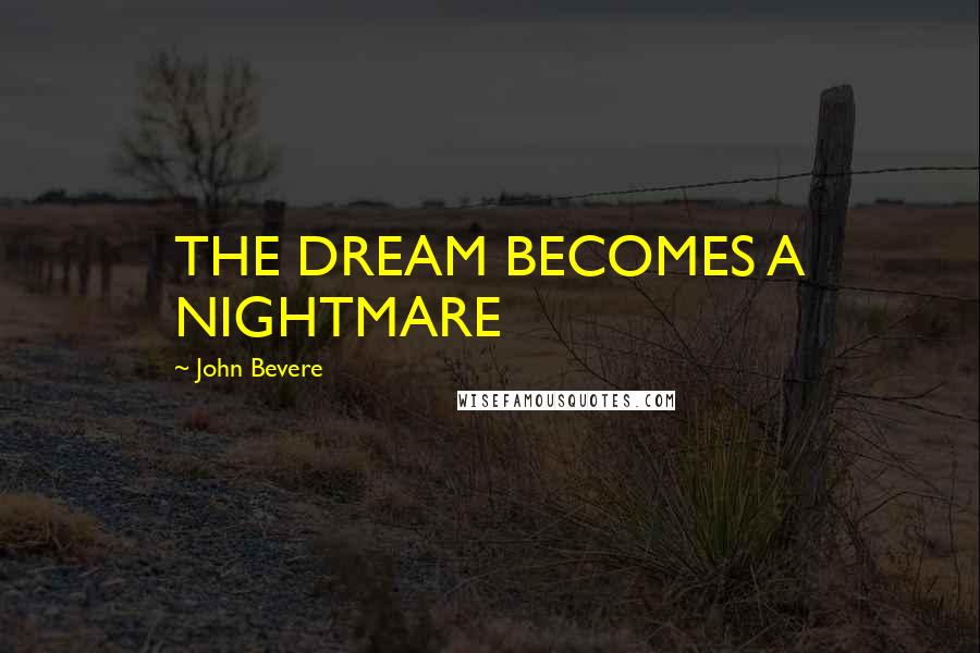 John Bevere Quotes: THE DREAM BECOMES A NIGHTMARE