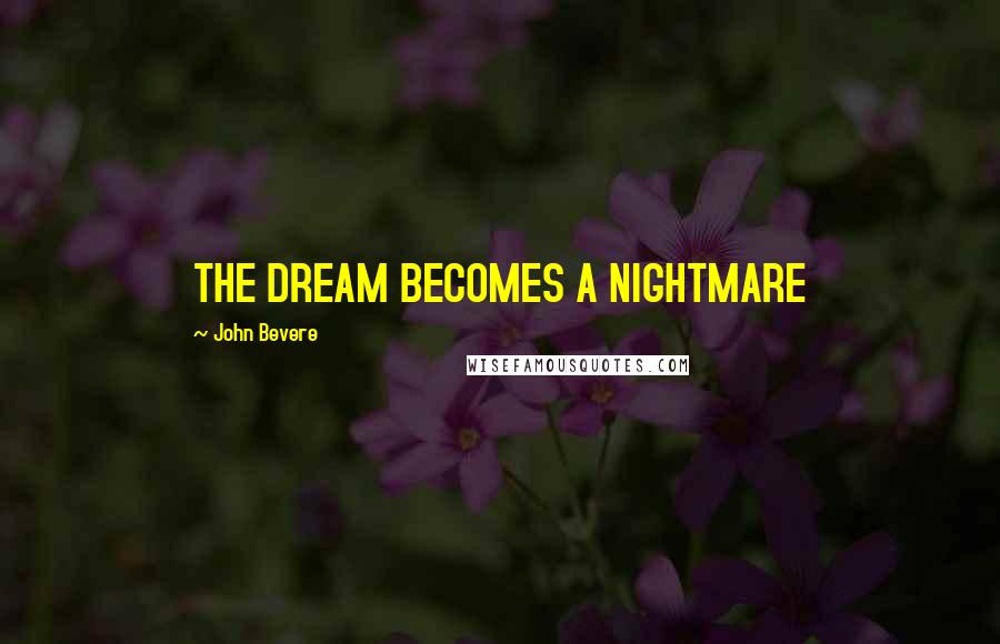 John Bevere Quotes: THE DREAM BECOMES A NIGHTMARE