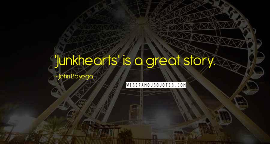 John Boyega Quotes: 'Junkhearts' is a great story.