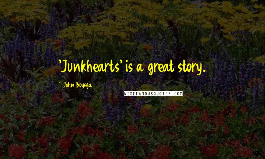 John Boyega Quotes: 'Junkhearts' is a great story.